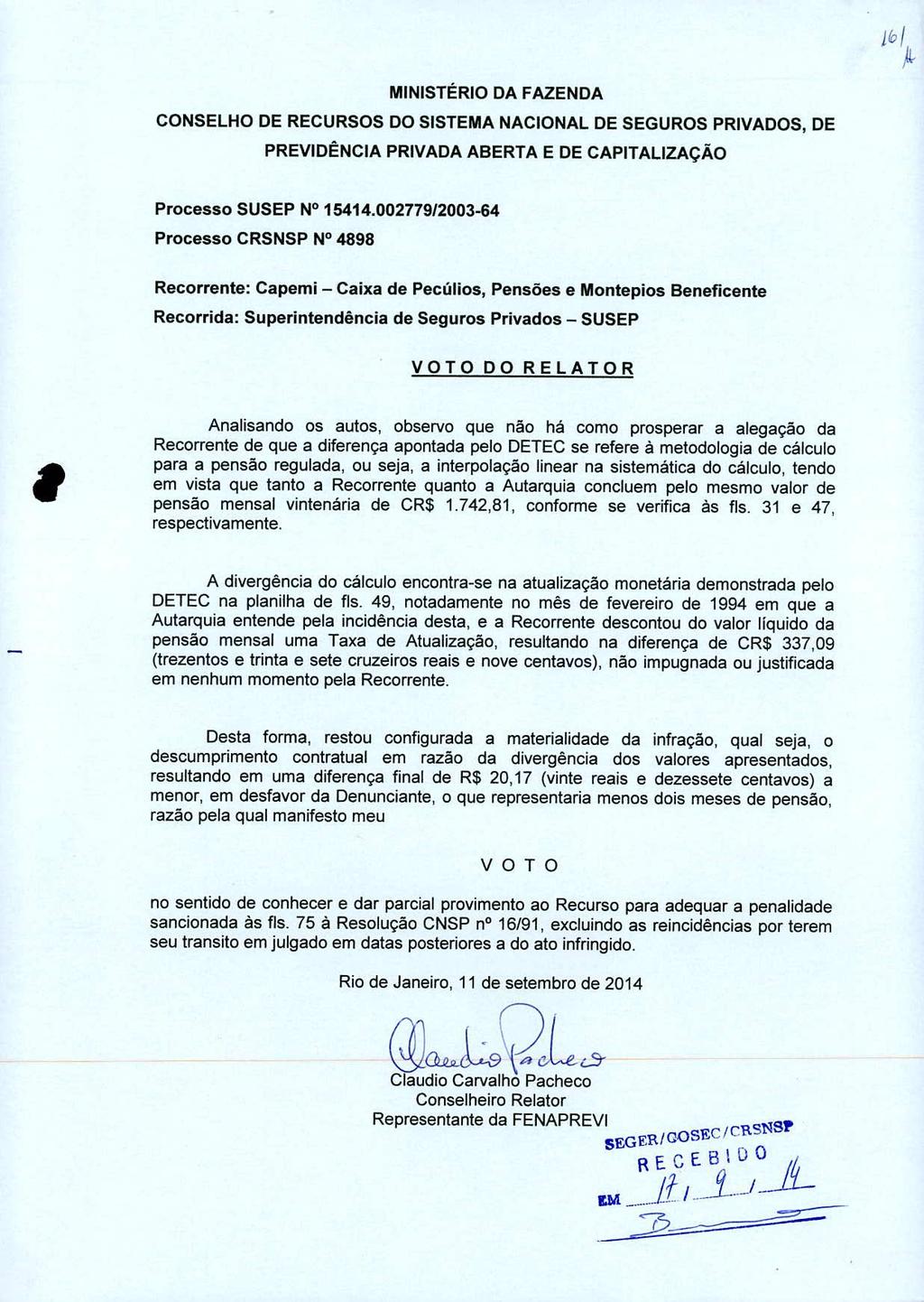 MINISTÉRIO DA FAZENDA CONSELHO DE RECURSOS DO SISTEMA NACIONAL DE SEGUROS PRIVADOS, DE PREVIDÊNCIA PRIVADA ABERTA E DE CAPITALIZAÇÃO Processo SUSEP N 15414.