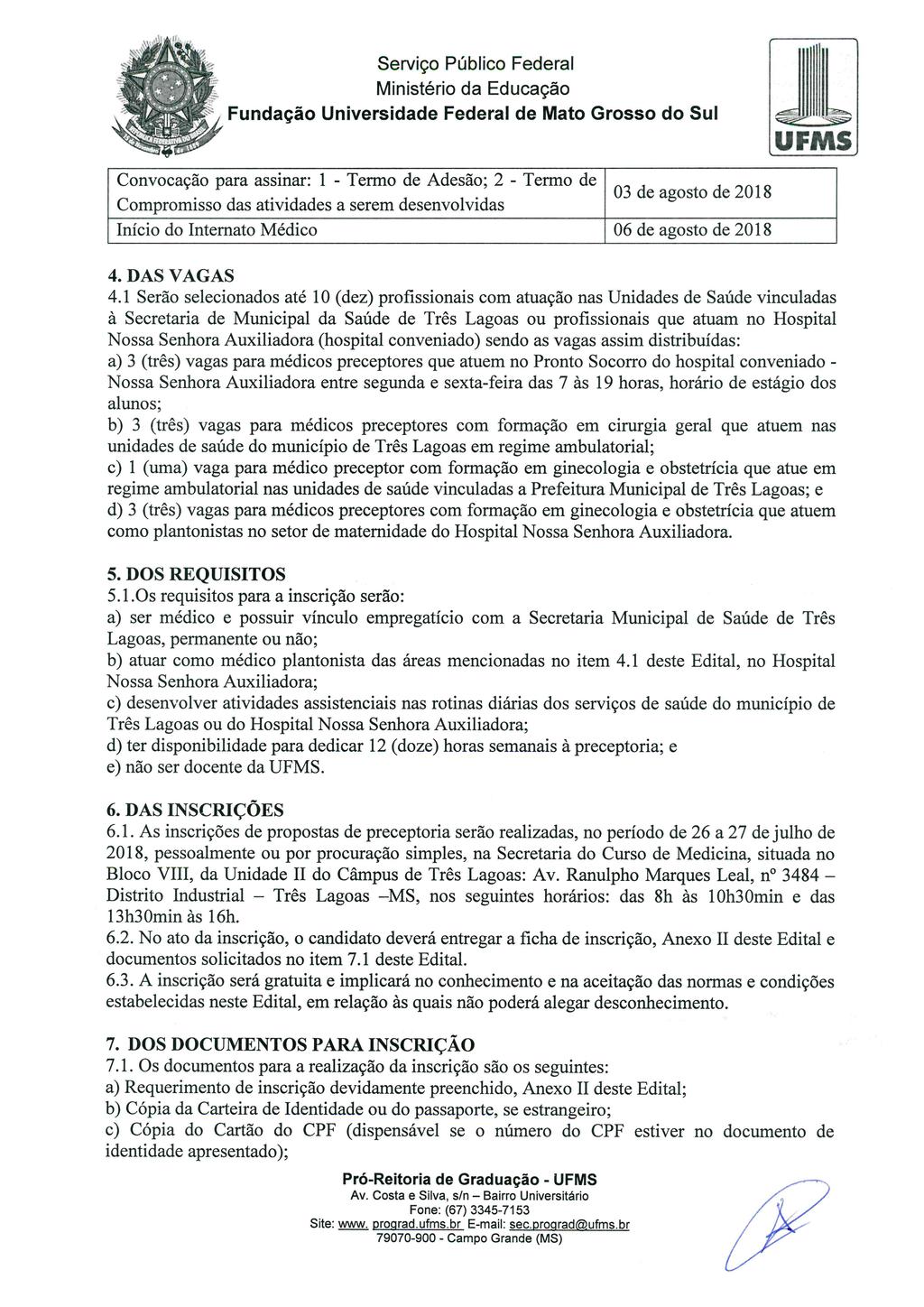 dll,, Serviço Público Federal UFMS Convocação para assinar: 1 - Termo de Adesão; 2 - Termo de Compromisso das atividades a serem desenvolvidas 03 de agosto de 2018 Início do Internato Médico 06 de