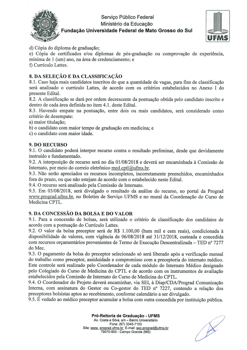 , 1 d) Cópia do diploma de graduação; e) Cópia de certificados e/ou diplomas de pós-graduação ou comprovação de experiência, mínima de 1 (um) ano, na área de credenciamento; e Í) Currículo Lattes. 8.