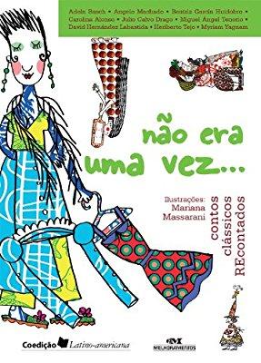 Não Era Uma Vez - Contos clássicos recontados (Conte Outra Vez) (Portuguese Edition) By Adela Basch, Angelo Machado, Beatriz García Huidobro, Carolina Alonso, Julio Calvo Drago, Miguel Ángel Tenorio,