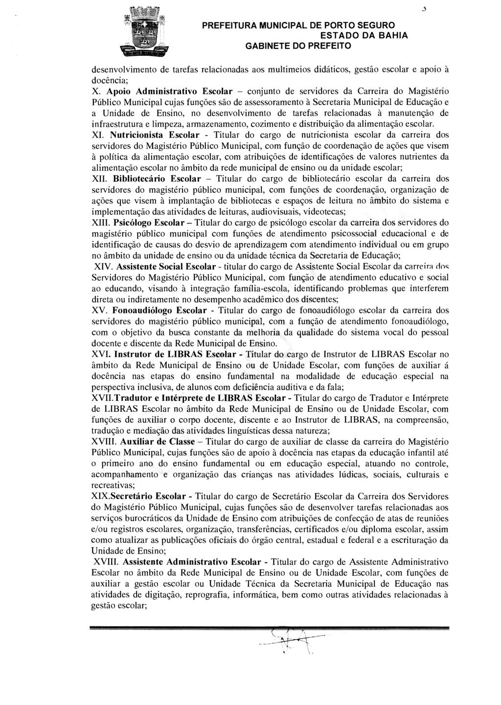 desenvolvimento de tarefas relacionadas aos multimeios didáticos, gestão escolar e apoio à docência; X.