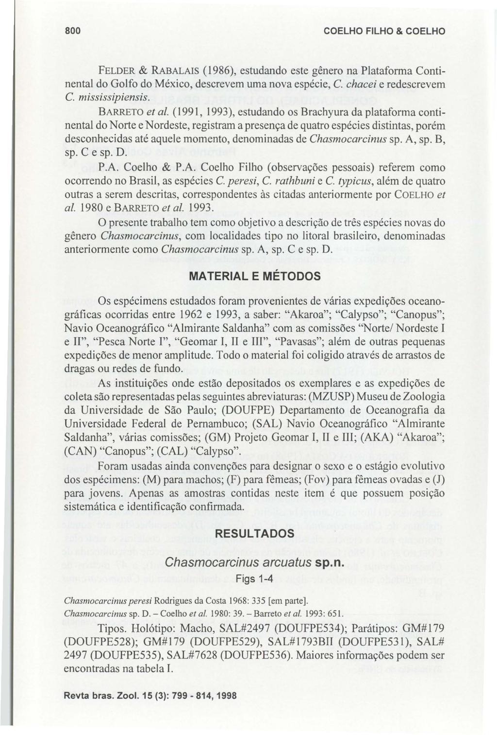 800 COELHO FILHO & COELHO FELDER & RABALAIS (1986), estudando este gênero na Plataforma Continental do Golfo do México, descrevem uma nova espécie, C. chacei e redescrevem C. mississipiensis.