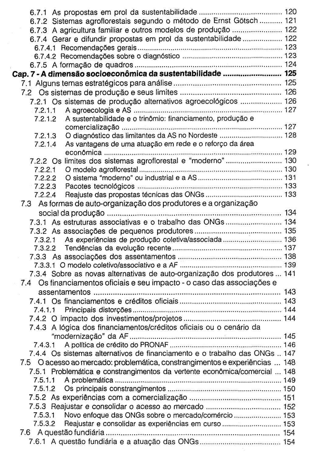 6.7.1 As propostas em prol da sustentabilidade 120 6.7.2 Sistemas agroflorestais segundo o método de Ernst Götsch 121 6.7.3 A agricultura familiar e outros modelos de produção 122 6.7.4 Gerar e difundir propostas em prol da sustentabilidade 122 6.