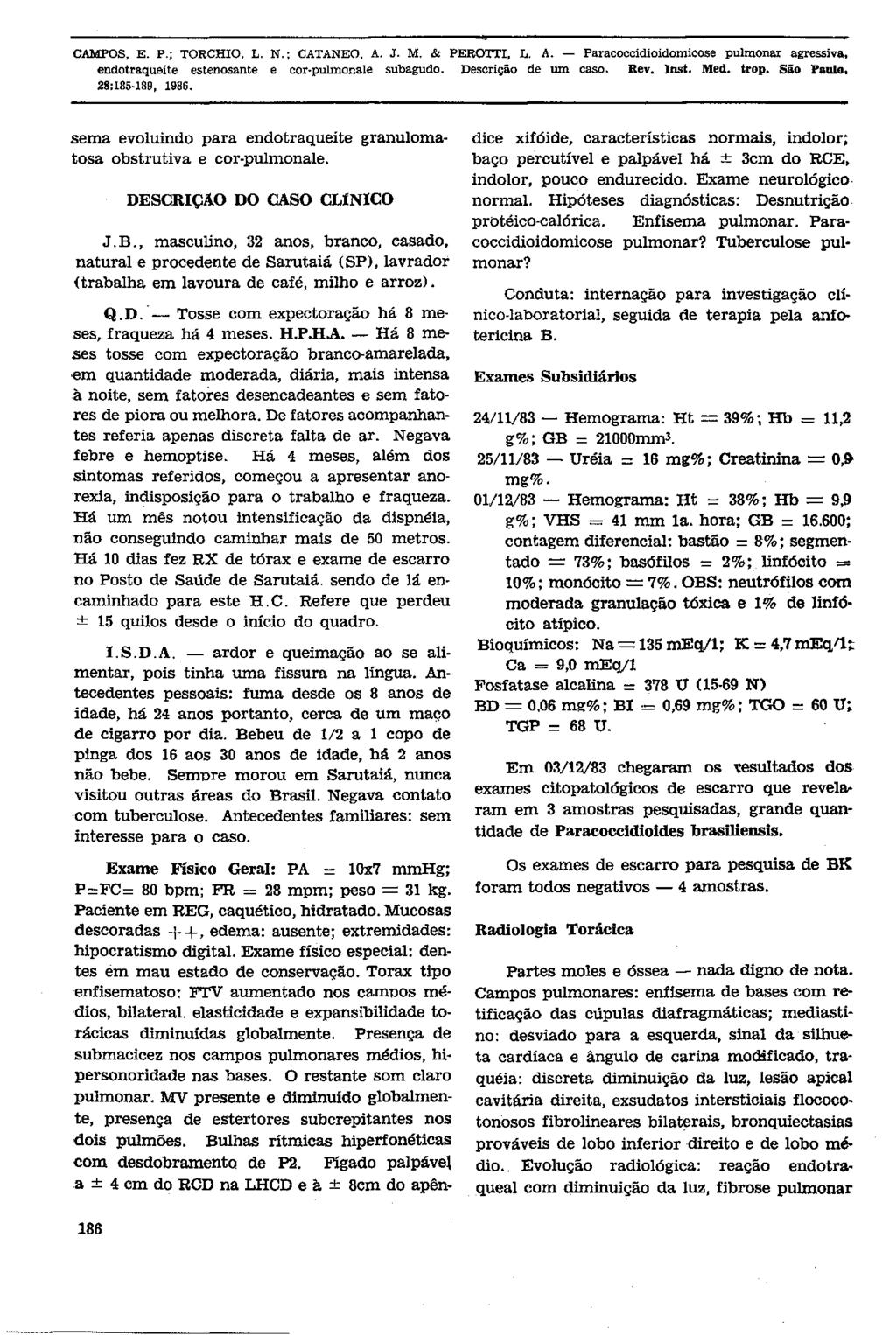 sema evoluindo para endotraqueíte granulomatosa obstrutiva e cor-pulmonale. DESCRIÇÃO DO CASO CLINICO J.B.