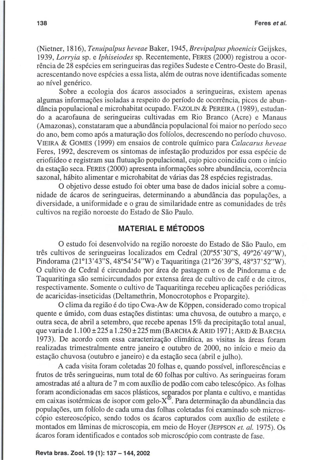 138 Feres et al. (Nietner, 1816), Tenuipalpus heveae Baker, 1945, Brevipalpus phoenicis Geijskes, 1939, Lorryia sp. e lphiseiodes sp.
