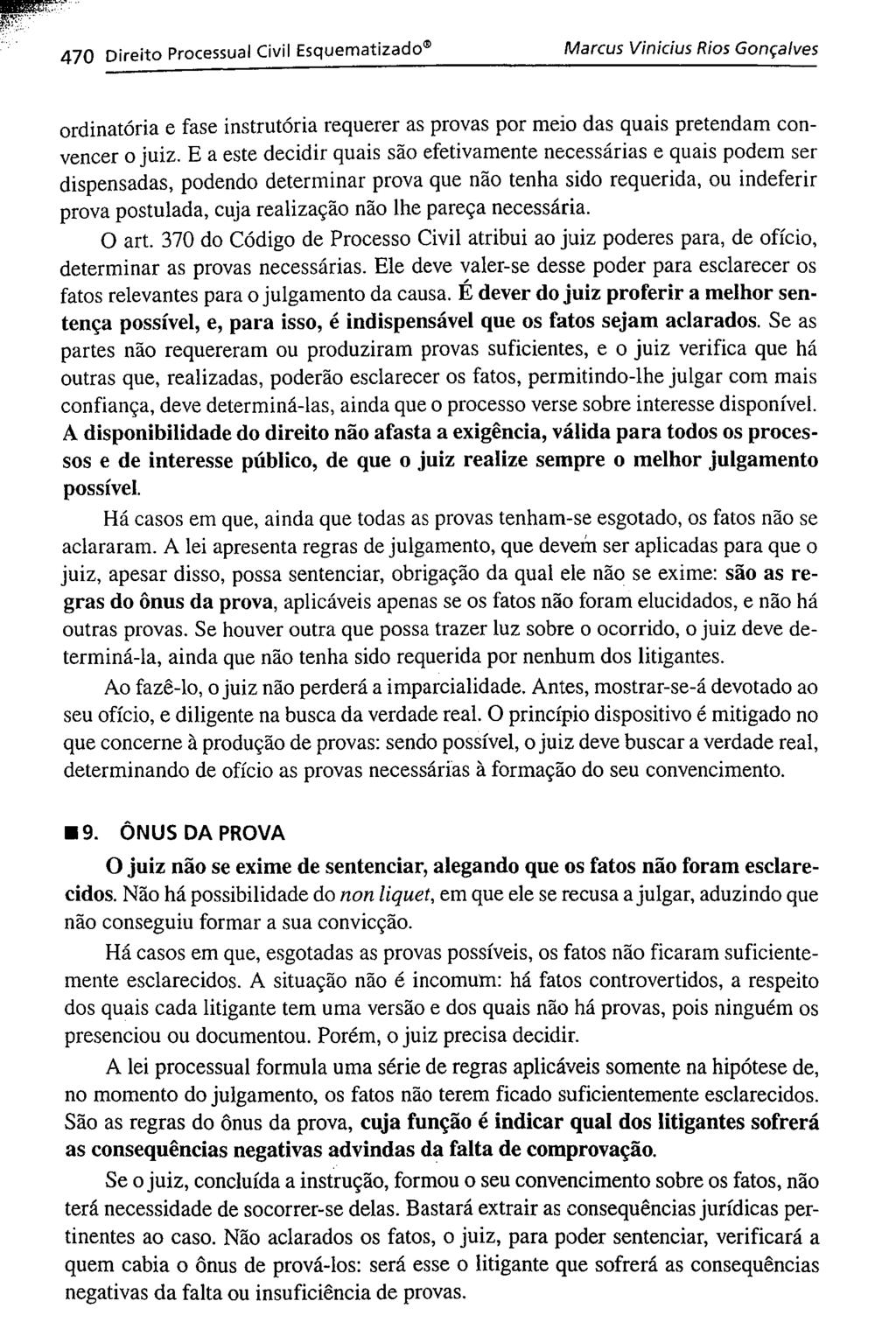 ~~-"' ~J". (:~ ':. 470 Direito Processual Civil Esquematizado Marcus Vinicius Rios Gonçalves ordinatória e fase instrutória requerer as provas por meio das quais pretendam convencer o juiz.