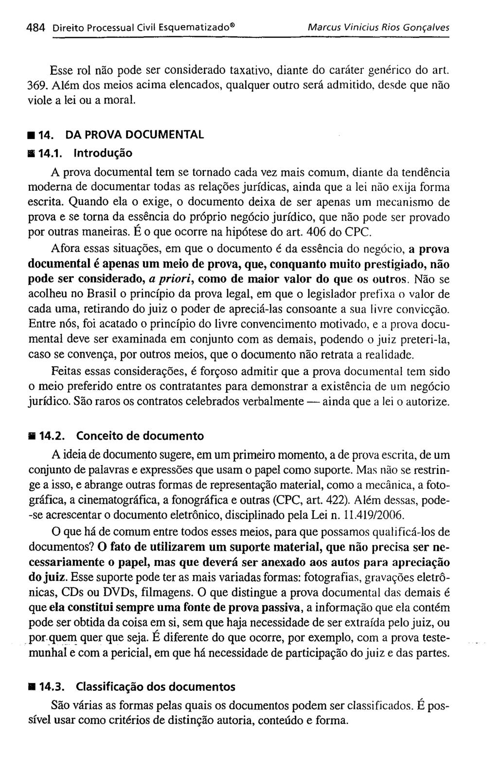 484 Direito Processual Civil Esquematizado Marcus Vinicius Rios Gonçalves Esse rol não pode ser considerado taxativo, diante do caráter genérico do art. 369.