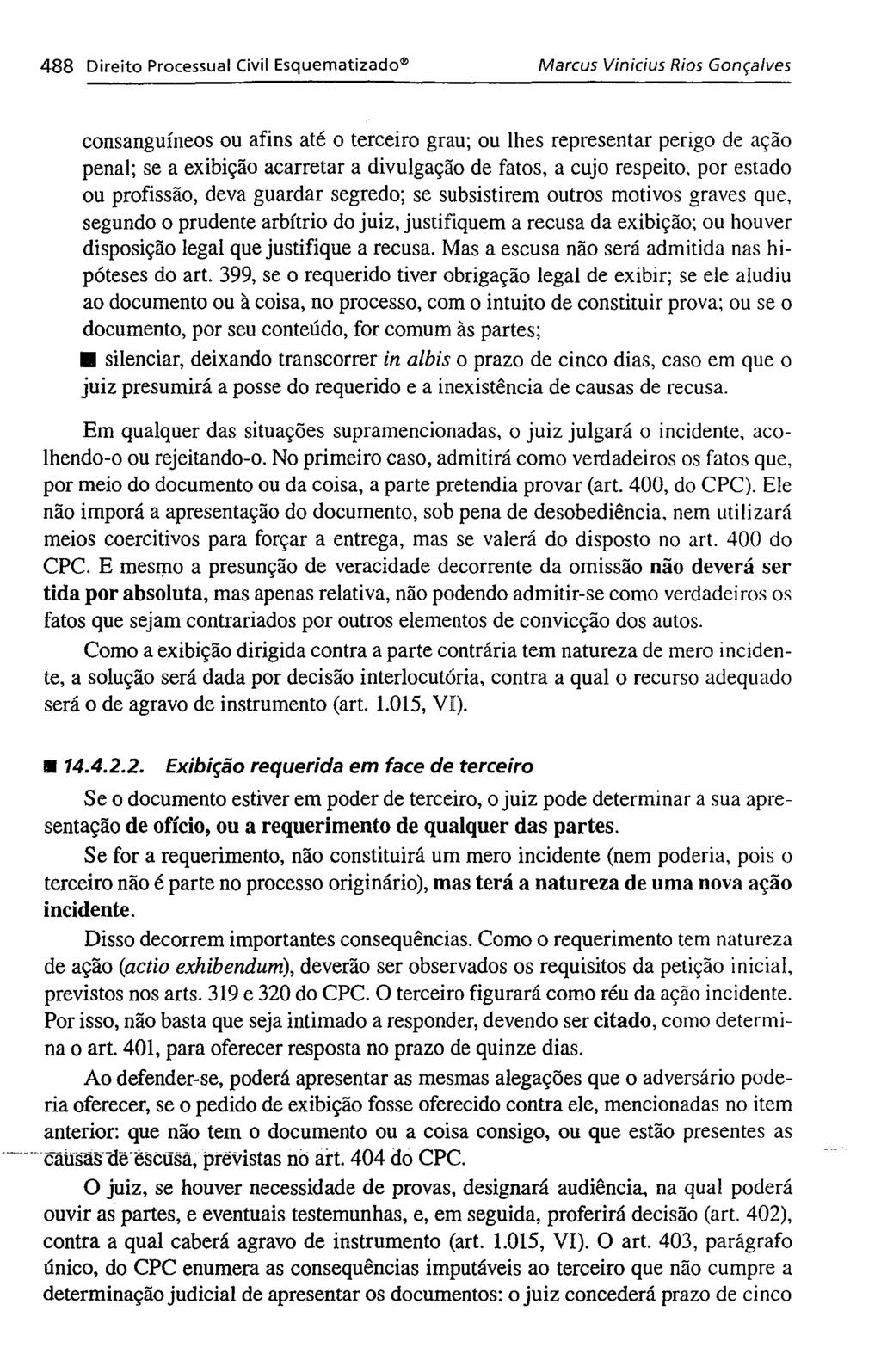 488 Direito Processual Civil Esquematizado" Marcus Vinicius Rios Gonçalves consanguíneos ou afins até o terceiro grau; ou lhes representar perigo de ação penal; se a exibição acarretar a divulgação