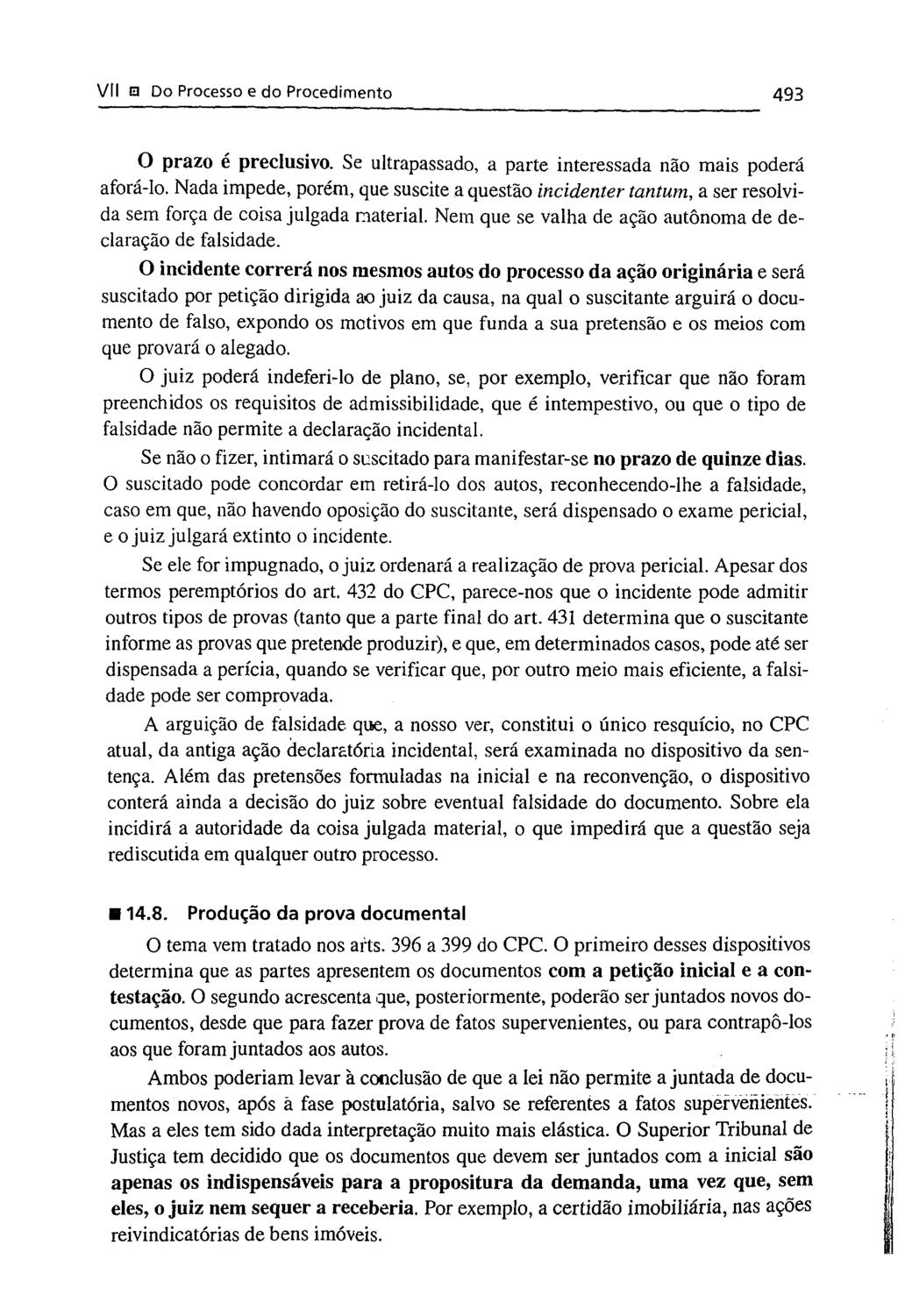 Vil a Do Processo e do Procedimento 493 O prazo é preclusivo. Se ultrapassado, a parte interessada não mais poderá aforá-lo.