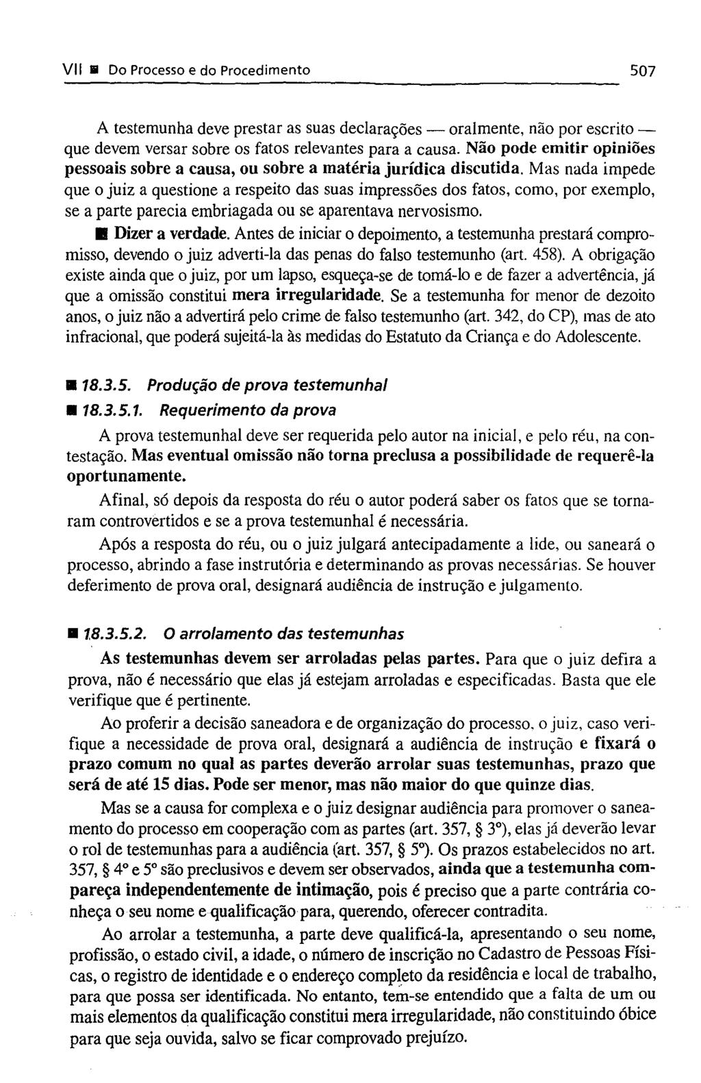 VIl 11 Do Processo e do Procedimento 507 A testemunha deve prestar as suas declarações - oralmente, não por escrito - que devem versar sobre os fatos relevantes para a causa.