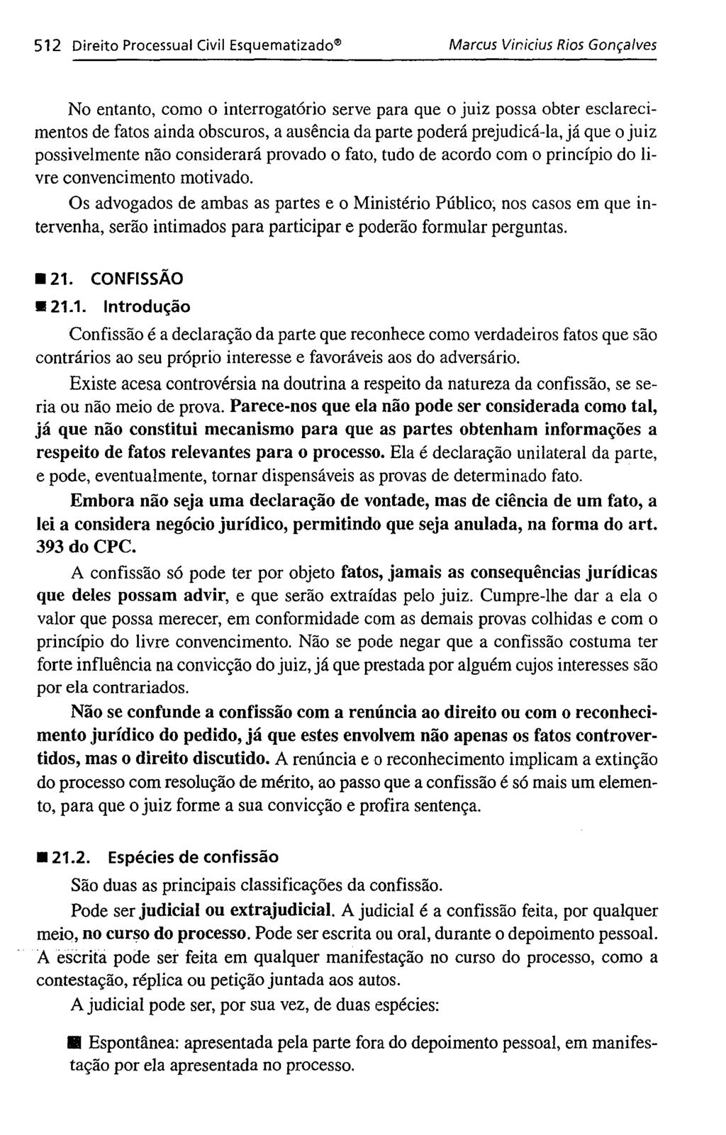 512 Direito Processual Civil Esquematizado Marcus Vinicius Rios Gonçalves No entanto, como o interrogatório serve para que o juiz possa obter esclarecimentos de fatos ainda obscuros, a ausência da