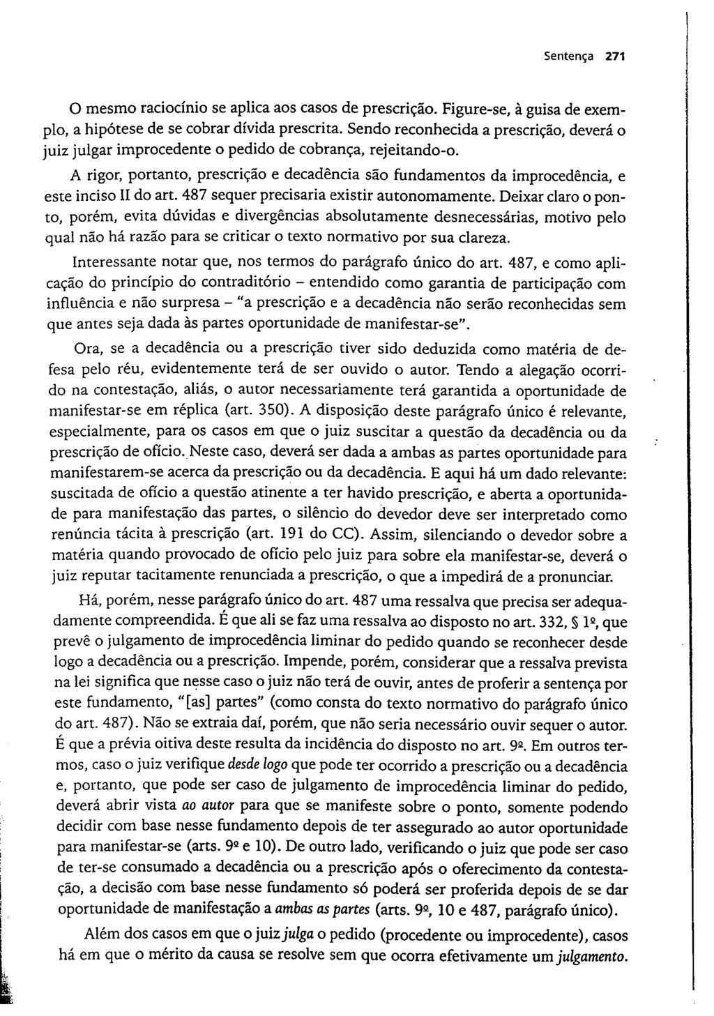 Sentença 271 O mesmo raciocínio se aplica aos casos de prescrição. Figure-se, à guisa de exemplo, a hipótese de se cobrar dívida prescrita.