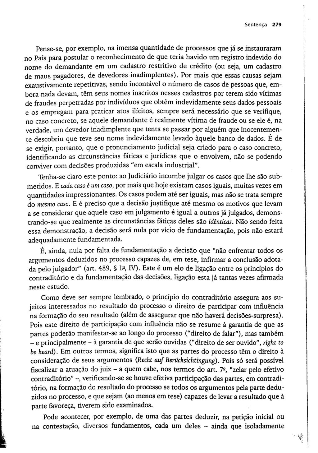 Sentença 279 Pense-se, por exemplo, na imensa quantidade de processos que já se instauraram no País para postular o reconhecimento de que teria havido um registro indevido do nome do demandante em um