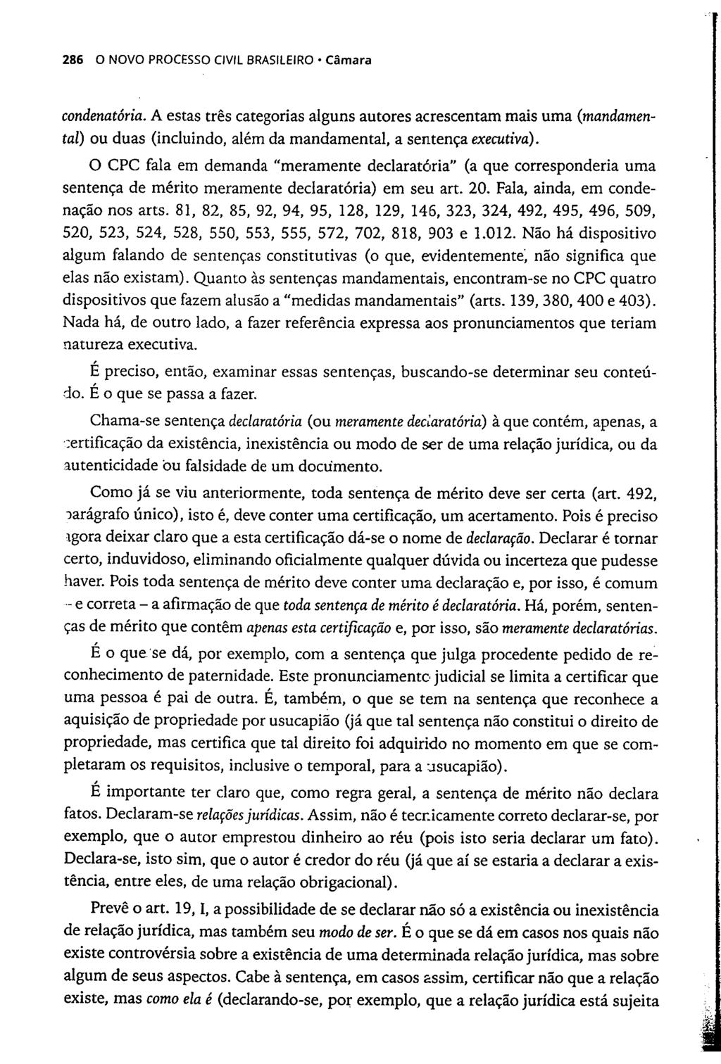 286 O NOVO PROCESSO CIVIL BRASILEIRO Câmara condenatória. A estas três categorias alguns autores acrescentam mais uma (mandamen- tal) ou duas (incluindo, além da mandamental, a sentença executiva).