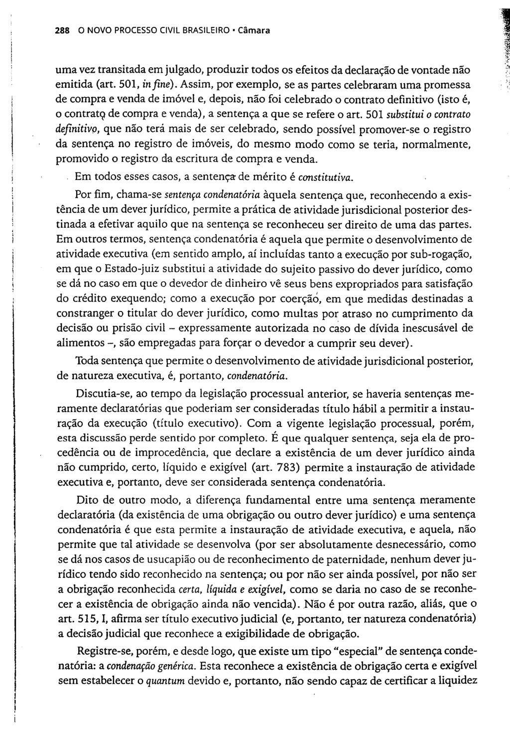 288 0 NOVO PROCESSO CIVIL BRASILEIRO Câmara uma vez transitada em julgado, produzir todos os efeitos da declaração de vontade não emitida (art. 501, infiné).