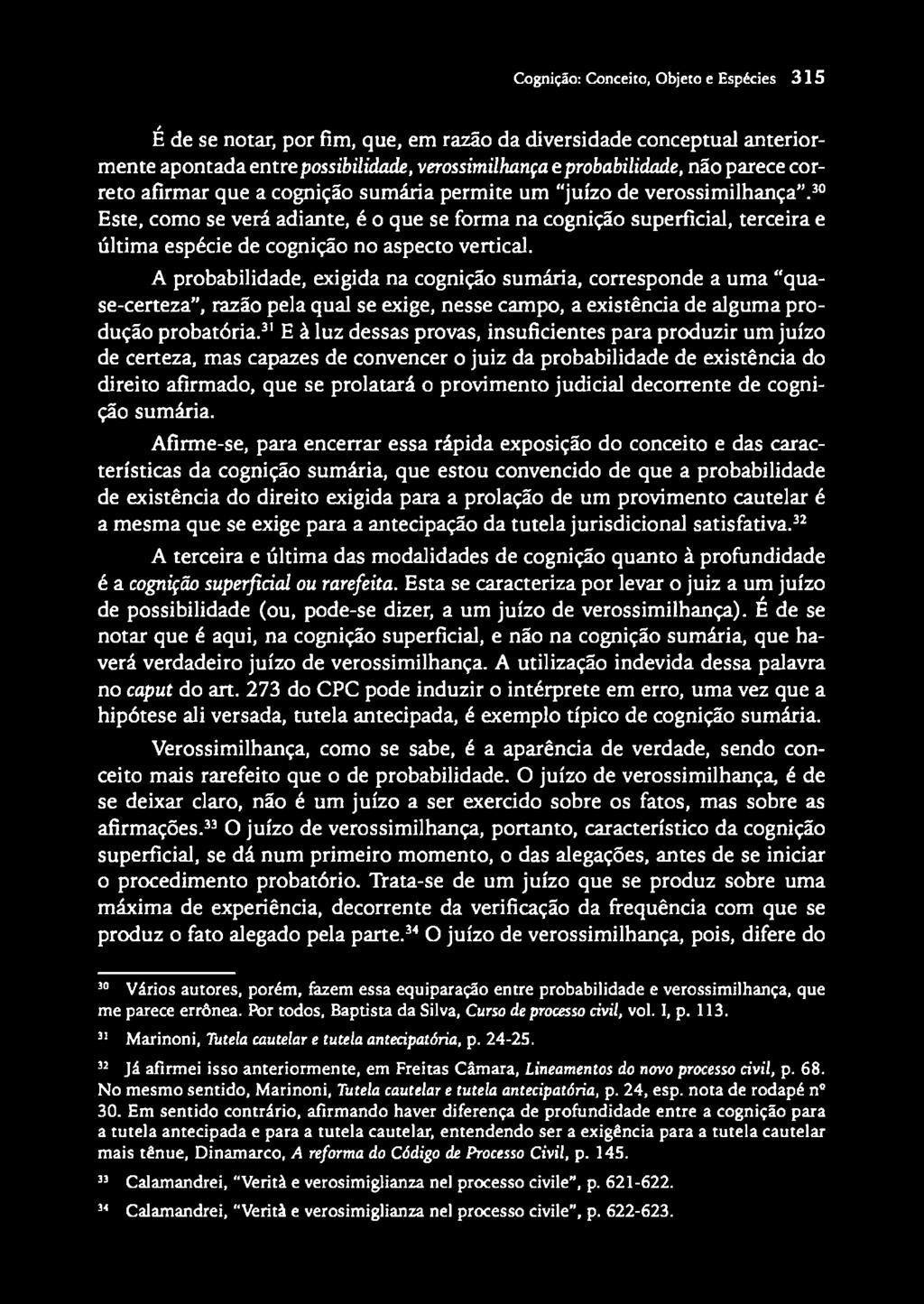 30 Este, como se verá adiante, é o que se forma na cognição superficial, terceira e últim a espécie de cognição no aspecto vertical.