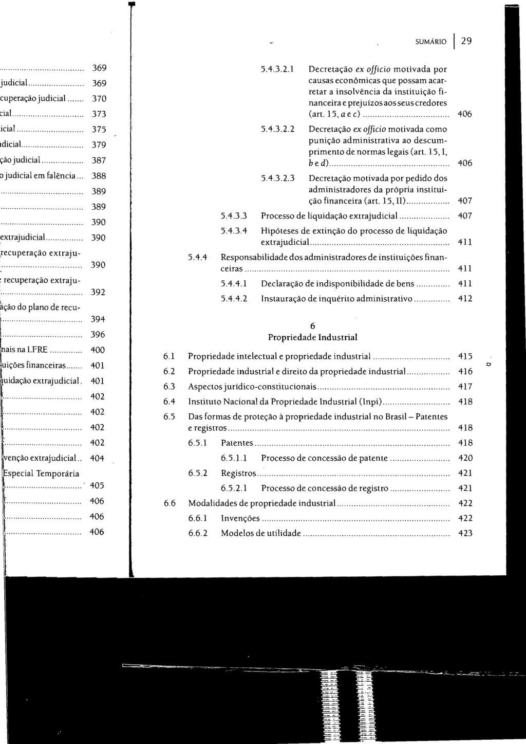 SUMÁRIO I 29 5.4.3.2.1 Decretação ex ojficio motivada por causas econômicas que possam acarretar a insolvência da instituição financeira e prejuízos aos seuscredores (art. 15, a e c)... 406 5.4.3.2.2 Decretação ex officio motivada como punição administrativa ao descumprimento de normas legais (art.