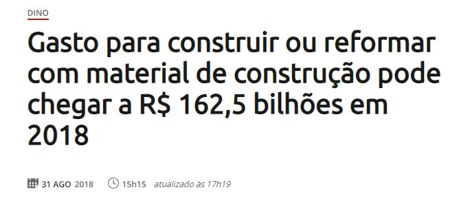 CLIPPING DE NOTÍCIAS Título: Gasto para construir ou reformar com material de construção pode chegar a R$ 162,5 bilhões em 2018 Veículo: TERRA Data: 31.08.