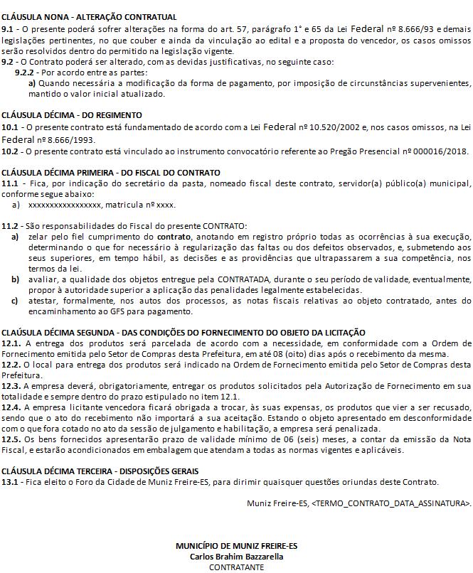 CLÁUSULA NONA - ALTERAÇÃO CONTRATUAL 9.1 - O presente poderá sofrer alterações na forma do art. 57, parágrafo 1 e 65 da Lei Federal nº 8.