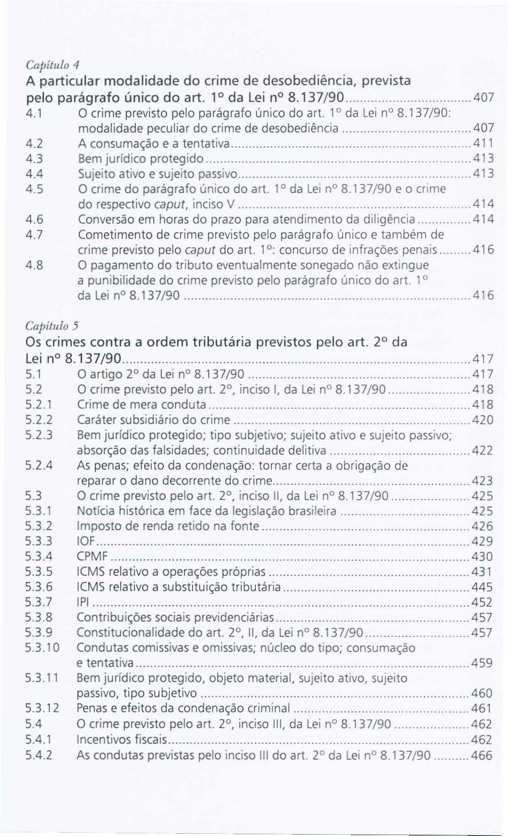 Capílulo 4 A particular modalidade do crime de desobediência, prevista pelo parágrafo único do art. 1 da Lei no 8.137/90 407 4.1 O crime previsto pelo parágrafo único do ar!. 1 da Lei no 8.137/90: modalidade peculiar do crime de desobediência 407 4.