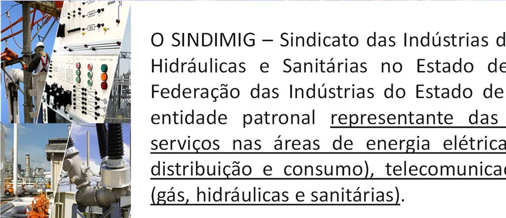 O SINDIMIG Sindicato das Indústrias de Instalações Elétricas, Gás, Hidráulicas e Sanitárias no Estado de Minas Gerais, filiado à Federação das