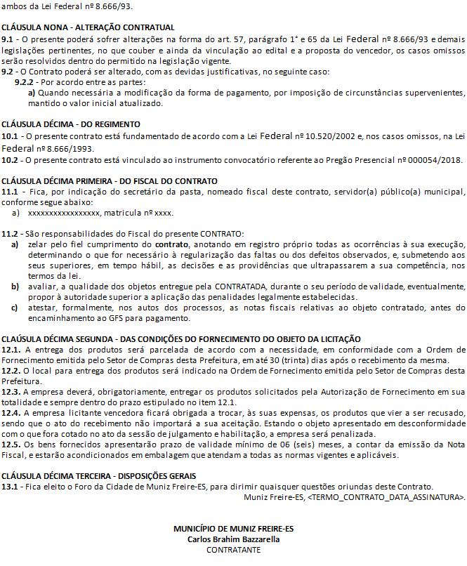 8.3 - A rescisão contratual de que trata o inciso I do art. 78 acarreta as conseqüências previstas no art. 80 inciso I a IV, ambos da Lei Federal nº 8.666/93. CLÁUSULA NONA - ALTERAÇÃO CONTRATUAL 9.