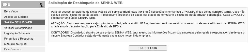 Página 11 de 123 2. Cadastrando a SENHA-WEB para acesso ao sistema da NFS-e 2.1. Para as pessoas jurídicas que devem acessar o sistema da NFS-e, será necessário inicialmente cadastrar a Solicitação de Desbloqueio de SENHA-WEB.