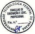 69 Ministério da Educação Universidade Tecnológica Federal do Paraná Conselho de Graduação e Educação Profissional PROCESSO N o : 012/11-COGEP