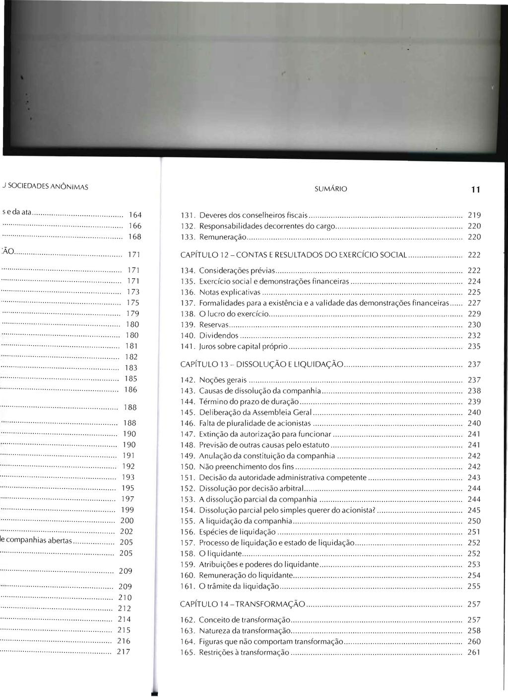 SU MÁRIO 11 131. Deveres dos conselheiros fi sca is........,....................... 219 132. Responsa bilidades decorrentes do ca rgo........... 220 133. Remuneração.