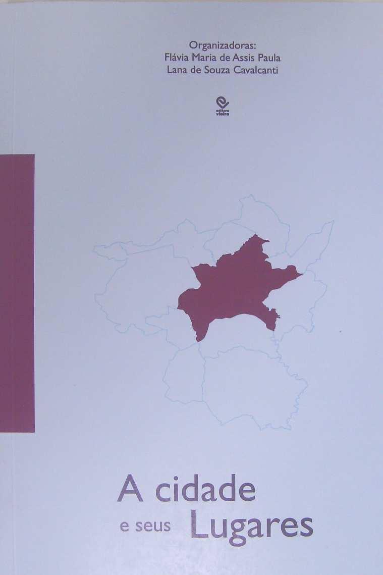 RESENHA CAVALCANTI, Lana; PAULA, A. M. Flávia. (org.). A cidade e seus lugares. Goiânia. Vieira, 2007. 220 pág.