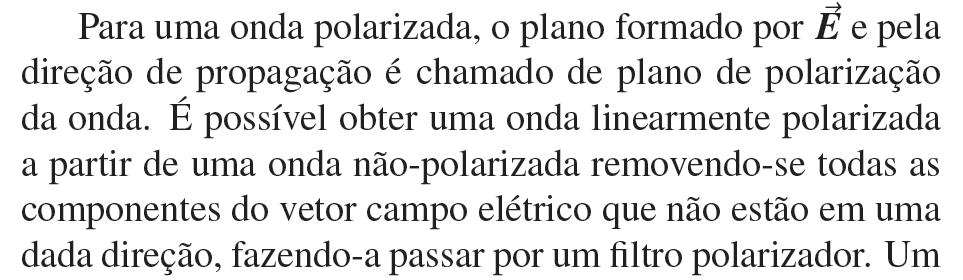 Um polarizador é, portanto, um material que permite a passagem apenas das componentes dos vetores campo elétrico que sejam paralelos a uma direção característica do material, chamada de