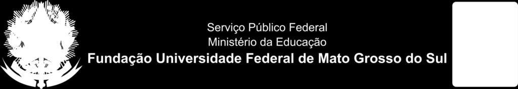 RESOLUÇÃO Nº 269, DE 1º DE AGOSTO DE 2013. O CONSELHO DE ENSINO DE GRADUAÇÃO da Fundação Universidade Federal de Mato Grosso do Sul, no uso de suas atribuições legais, resolve: Art.