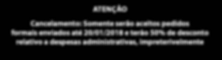 br ATENÇÃO Cancelamento: Somente serão aceitos pedidos formais enviados até 20/01/2018 e terão 50% de