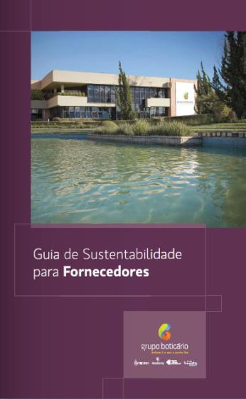 FORNECEDORES Guia de Sustentabilidade para Fornecedores Política de Introdução de Matérias-Primas Auditorias de homologação e manutenção nos fornecedores diretos contemplando compliance, saúde e