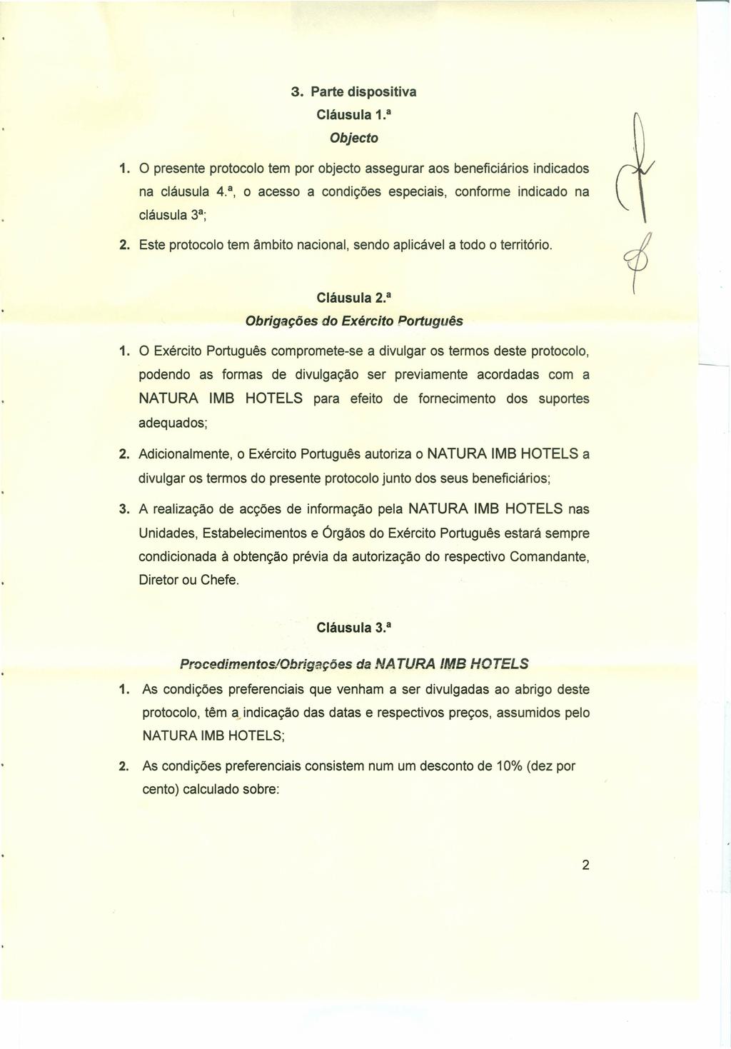 3. Parte dispositiva 1. a Objecto 1. O presente protocolo tem por objecto assegurar aos beneficiários indicados na cláusula 4. a, o acesso a condições especiais, conforme indicado na cláusula 3 a ; 2.