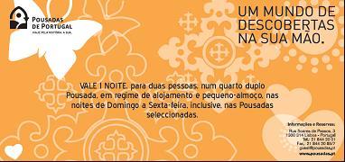 Vouchers de Valor: Válidos para todas as Pousadas; Válidos até Dezembro de 2011; Os vouchers são acumuláveis com