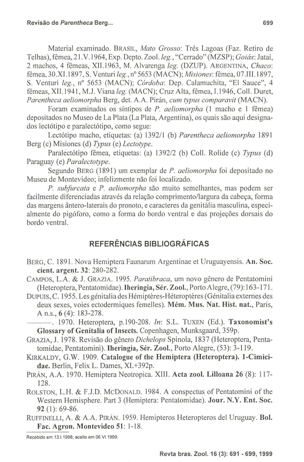 Revisão de Parentheca Berg... 699 Material examinado. BRASIL, Mato Grosso: Três Lagoas (Faz. Retiro de Telhas), fêmea, 21.V.1964, Exp. Depto. Zool.leg.