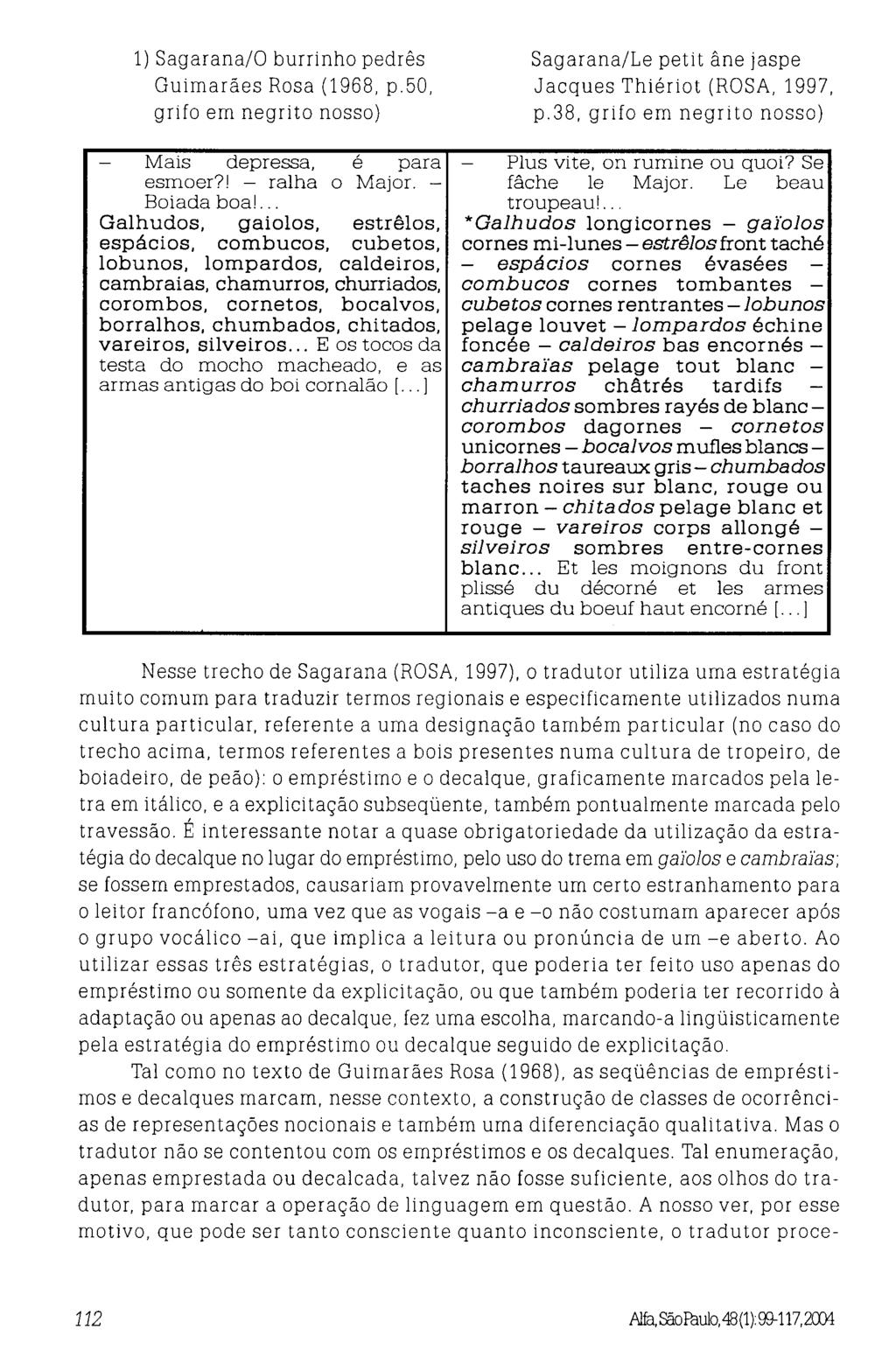 1) Sagarana/O burrinho pedrês Guimarães Rosa (1968, p.50, grifo em negrito nosso) - Mais depressa, é para esmoer?! - ralha o Major. - Boiada boa!