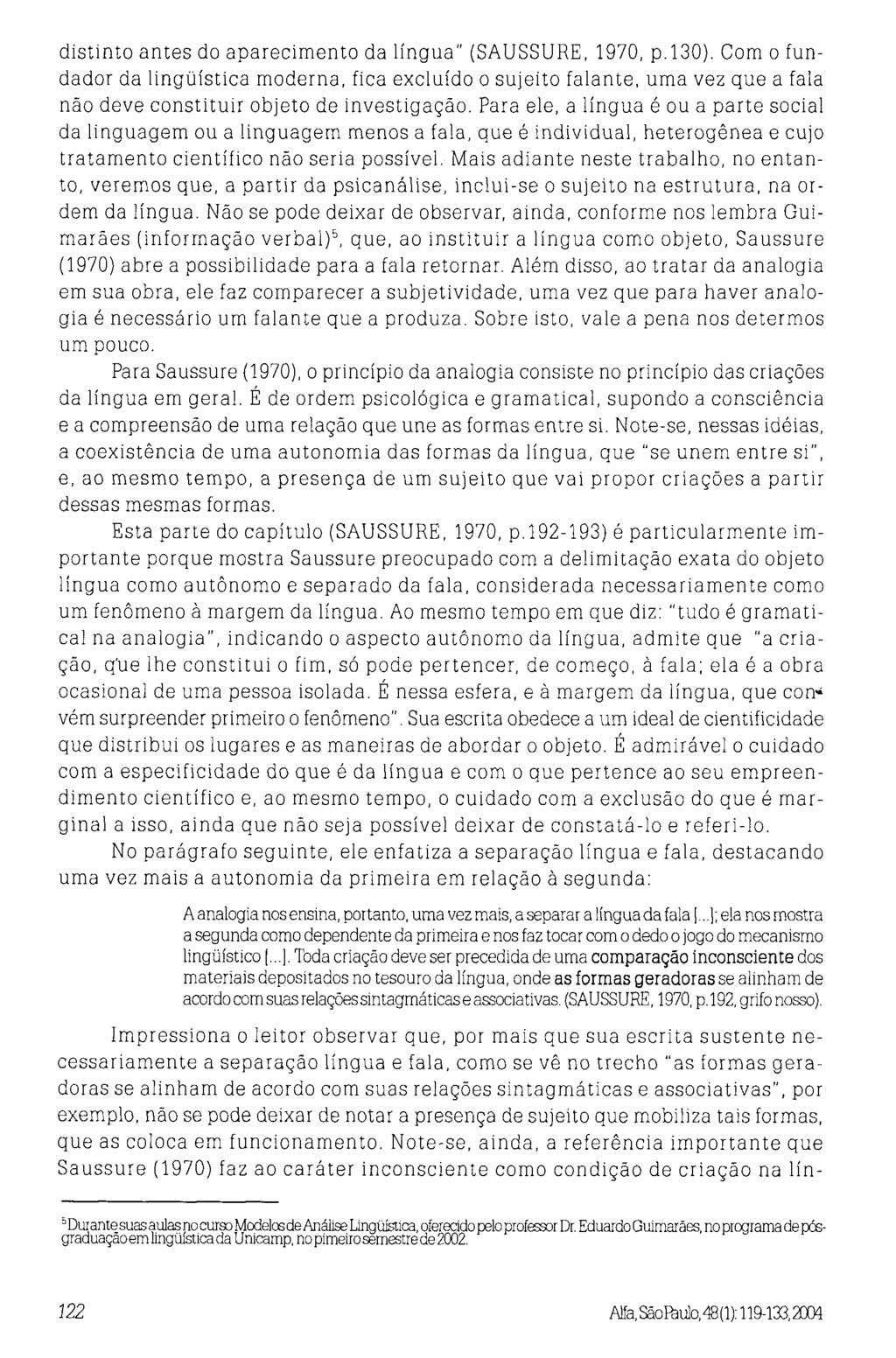 distinto antes do aparecimento da língua" (SAUSSURE, 1970, p. 130).