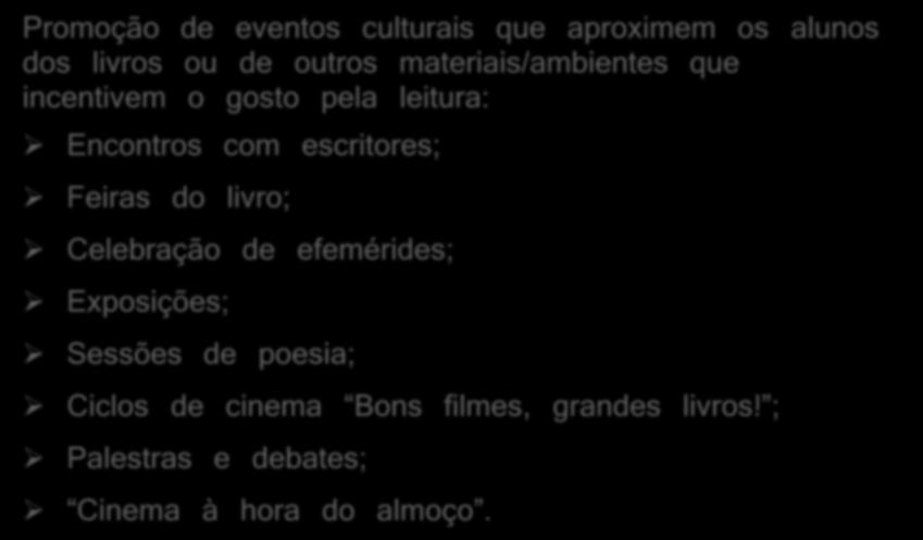 B. Biblioteca como espaço cultural e de lazer Promoção de eventos culturais que aproximem os alunos dos livros ou de outros materiais/ambientes que incentivem o gosto pela leitura: