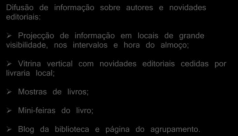 B. Biblioteca como espaço cultural e de lazer Difusão de informação sobre autores e novidades editoriais: Projecção de informação em locais de grande visibilidade, nos