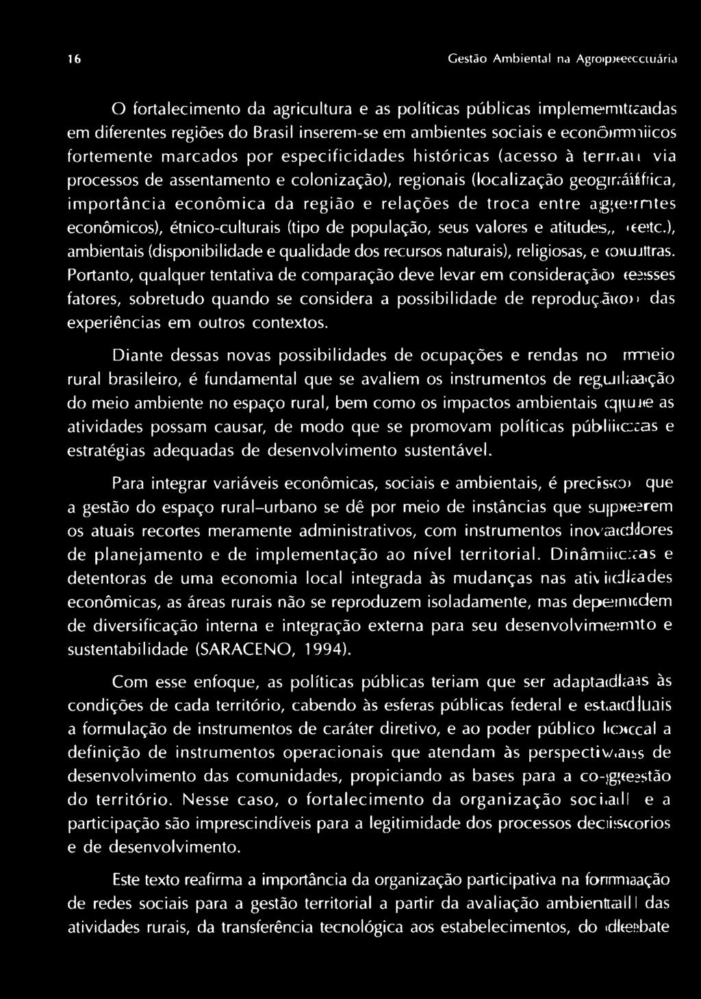 au via processos de assentamento e colonização), regionais (localização geogirráiifrica, importância econômica da região e relações de troca entre ag;ee?