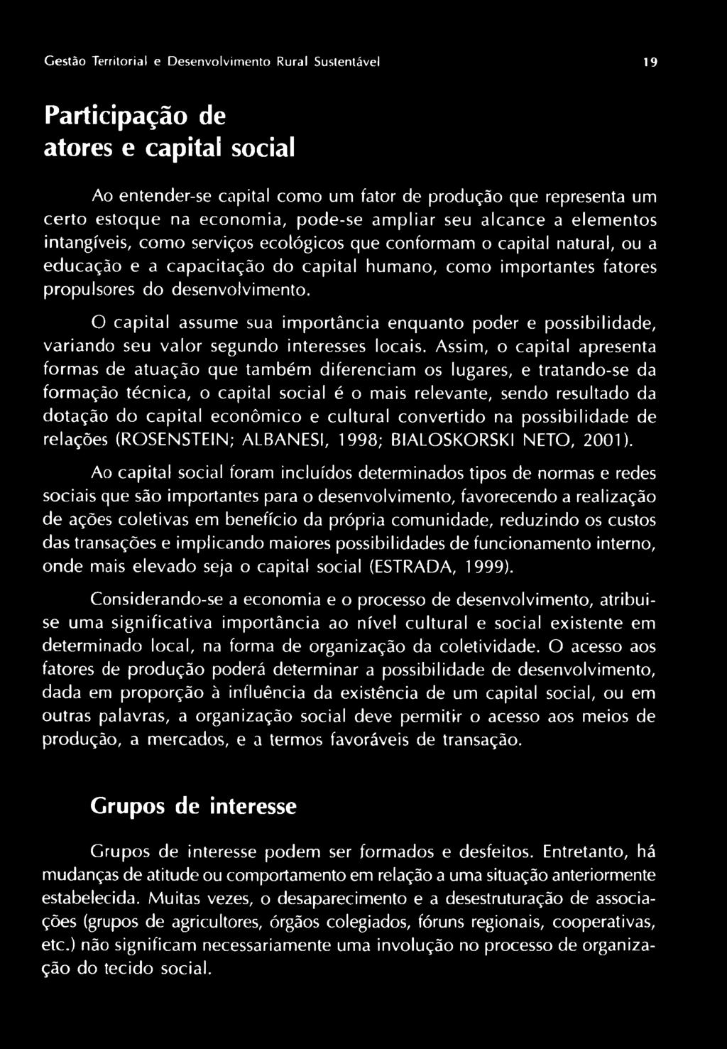 desenvolvimento. O capital assume sua importância enquanto poder e possibilidade, variando seu valor segundo interesses locais.