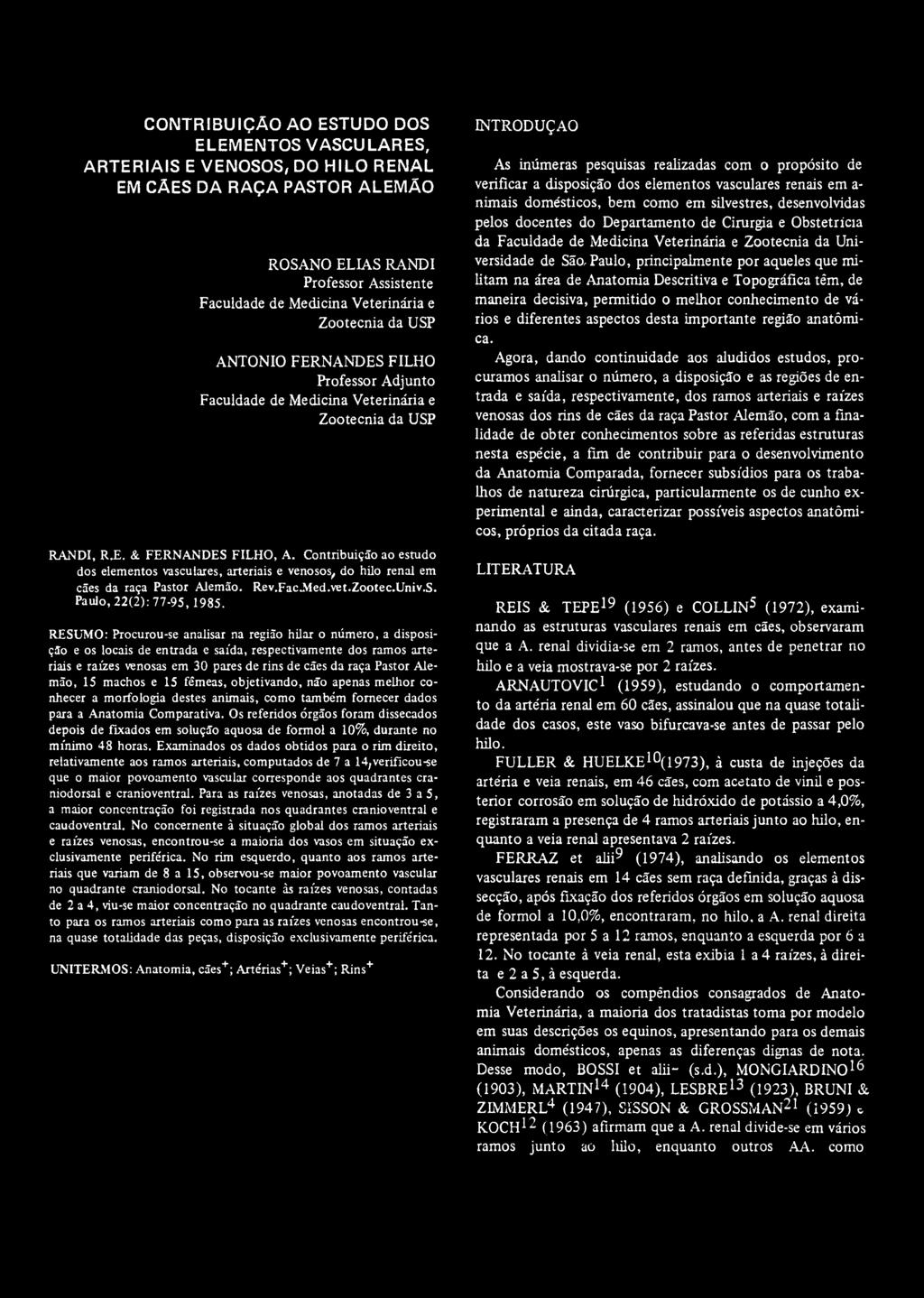 Contribuição ao estudo dos elementos vasculares, arteriais e venosos, do hilo renal em cães da raça Pastor Alemão. Rev.Fac.Med.vet.Zootec.Univ.S. Paulo, 22(2): 77-95, 1985.