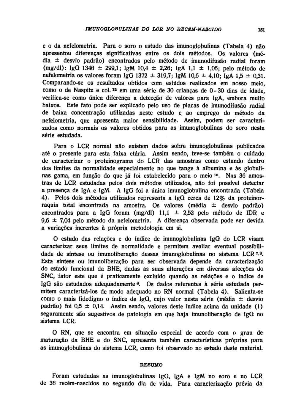 e o da nefelometria. Para o soro o estudo das imunoglobulinas (Tabela 4) não apresentou diferenças significativas entre os dois métodos.