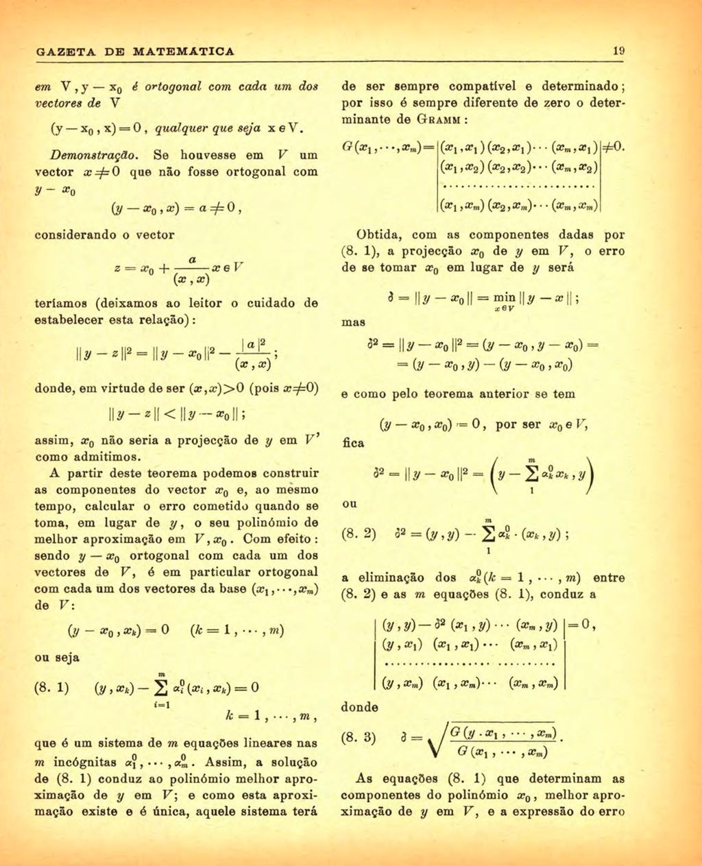 GAZETA DE MATEM ATI CA 19 em V, y x0 è octogoal com cada um dos vectores de V (y x0,x) = 0, qualquer que seja xev.