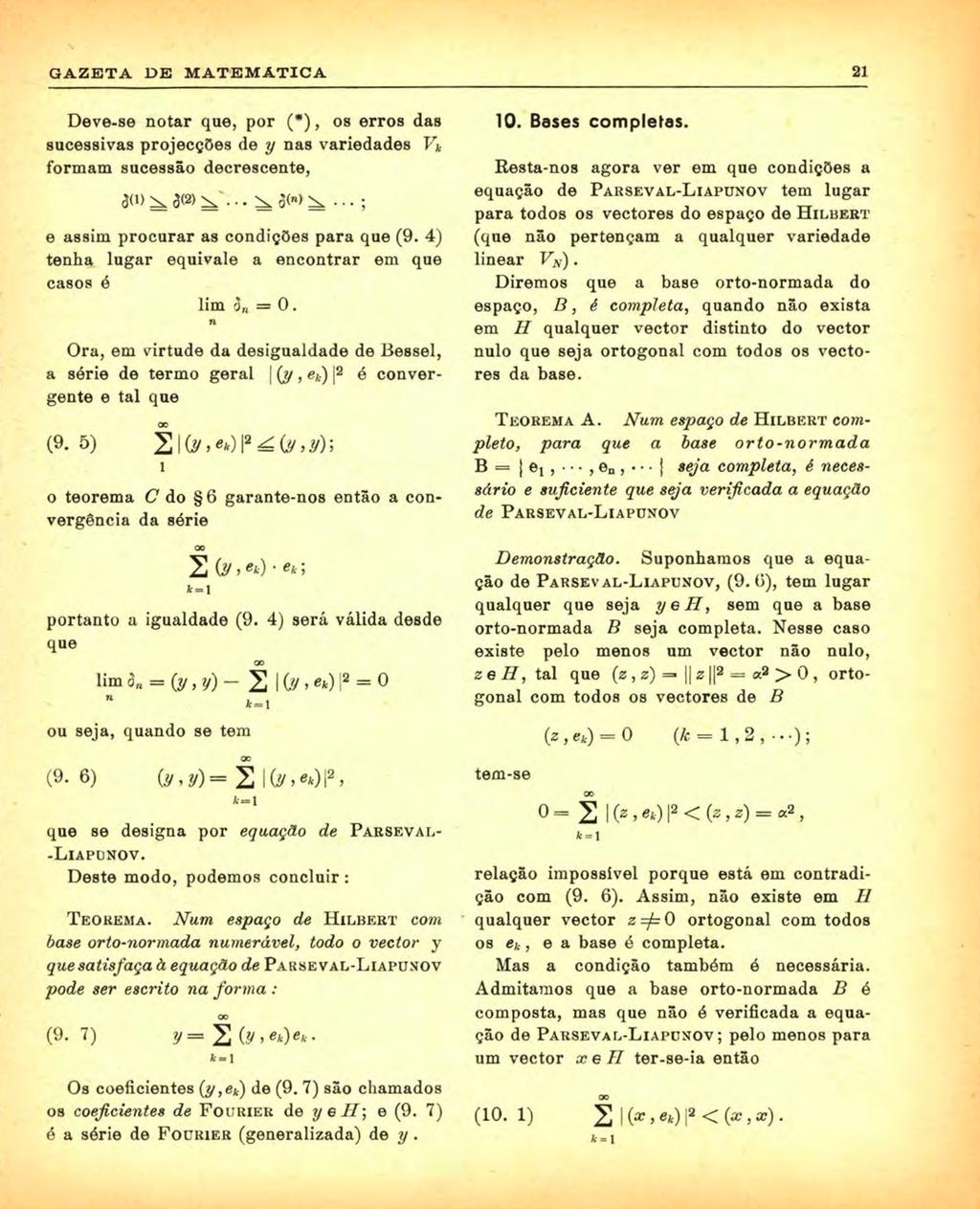 GAZETA DE MATE M ATIÇA 21 Deve-se otar que, por (*), OB erros das sucessvas projecções de y as varedades Vk formam sucessão decrescete, e assm procurar as codções para que (9.