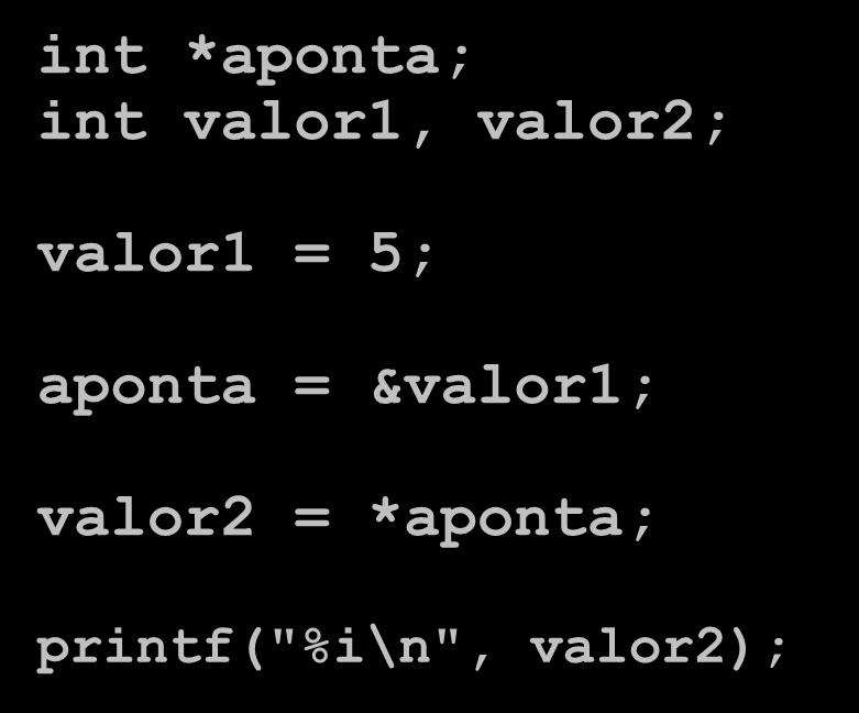 &valor1; valor2 = *aponta;