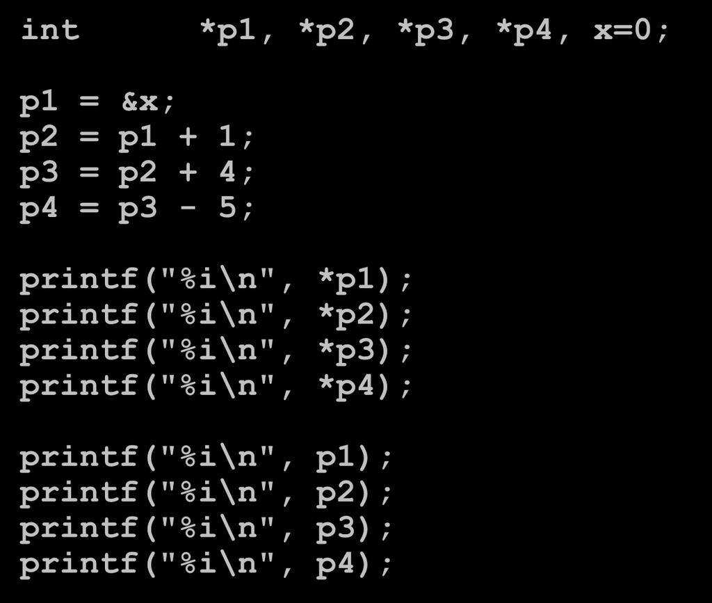 Exemplo 2 int *p1, *p2, *p3, *p4, x=0; p1 = &x; p2 = p1 + 1; p3 = p2 + 4; p4 = p3-5; printf("%i\n", *p1); printf("%i\n", *p2);