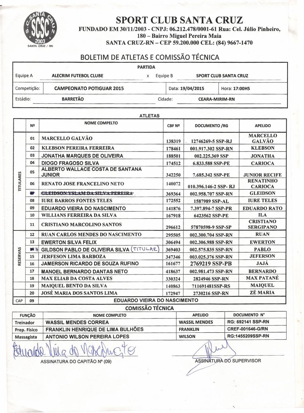 SPORT CLUB SANTA CRUZ SANTA FUNDADO EM 30/11/2003 CNPJ: 06212478/000161 Rua: Cel Júlio Pinheiro, 180 Bairro Miguel Pereira Maia SANTA CRUZRN CEP 9200000 CEL: (84) 96671470 CUUl / R'< BOLETM DE